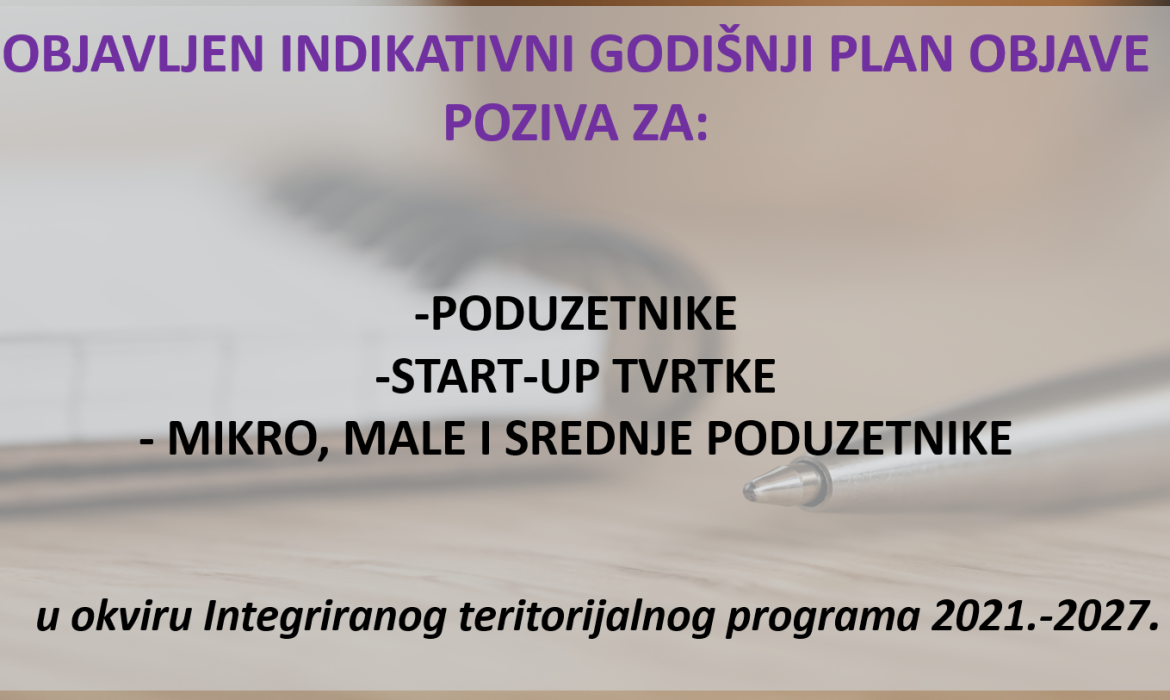 OBJAVLJEN INDIKATIVNI GODIŠNJI PLAN POZIVA ZA: PODUZETNIKE, START-UP TVRTKE, MIKRO, MALE I SREDNJE PODUZETNIKE